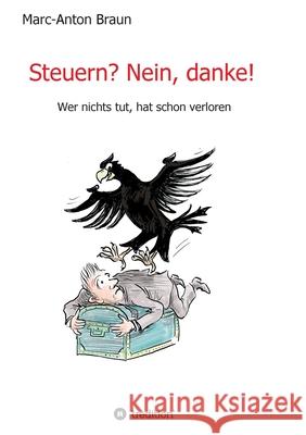 Steuern? Nein, danke!: Wer nichts tut, hat schon verloren. Braun, Marc-Anton 9783749778706 Tredition Gmbh - książka