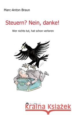 Steuern? Nein, danke!: Wer nichts tut, hat schon verloren. Braun, Marc-Anton 9783749778713 Tredition Gmbh - książka