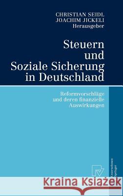 Steuern Und Soziale Sicherung in Deutschland: Reformvorschläge Und Deren Finanzielle Auswirkungen Seidl, Christian 9783790816891 Physica-Verlag Heidelberg - książka