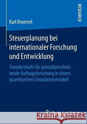 Steuerplanung Bei Internationaler Forschung Und Entwicklung: Standortwahl Für Grenzüberschreitende Auftragsforschung in Einem Quantitativen Simulation Broemel, Karl 9783658115258 Springer Gabler - książka