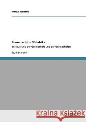 Steuerrecht in Südafrika: Besteuerung der Gesellschaft und der Gesellschafter Wolsfeld, Marcus 9783640403387 Grin Verlag - książka