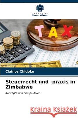 Steuerrecht und -praxis in Zimbabwe Clainos Chidoko 9786203114379 Verlag Unser Wissen - książka