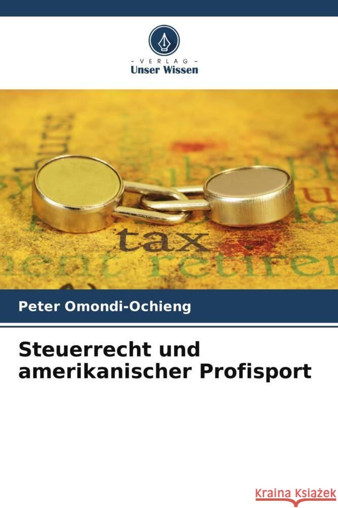 Steuerrecht und amerikanischer Profisport Peter Omondi-Ochieng 9786207418473 Verlag Unser Wissen - książka