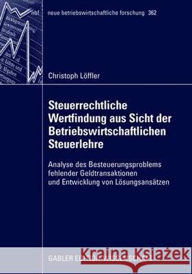 Steuerrechtliche Wertfindung Aus Sicht Der Betriebswirtschaftlichen Steuerlehre: Analyse Des Besteuerungsproblems Fehlender Geldtransaktionen Und Entw Christoph L Ffler Christoph Loffler  9783834908940 Gabler Verlag - książka