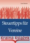 Steuertipps für Vereine Fischer, Lutz 9783863971595 Bertuch Verlag GmbH