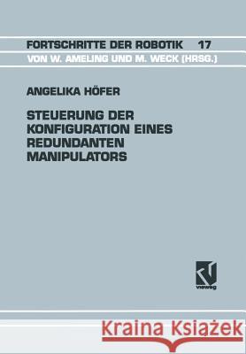 Steuerung Der Konfiguration Eines Redundanten Manipulators Angelika Hofer 9783528065164 Friedr Vieweg & Sohn Verlagsgesellschaft - książka