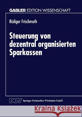 Steuerung Von Dezentral Organisierten Sparkassen Rudiger Frischmuth 9783824462698 Deutscher Universitatsverlag - książka