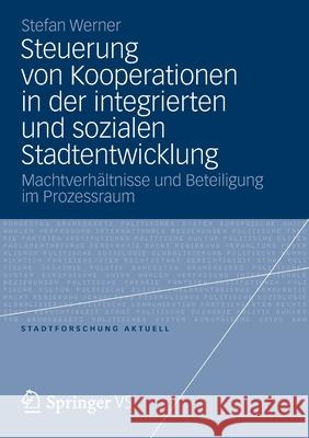 Steuerung Von Kooperationen in Der Integrierten Und Sozialen Stadtentwicklung: Machtverhältnisse Und Beteiligung Im Prozessraum Werner, Stefan 9783531197364 VS Verlag - książka