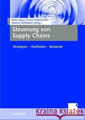 Steuerung Von Supply Chains: Strategien - Methoden - Beispiele Klaus, Peter Staberhofer, Franz  Rothböck, Markus  9783834905109 Gabler - książka