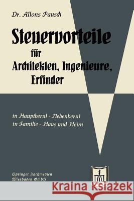 Steuervorteile Für Architekten, Ingenieure Und Erfinder: In Hauptberuf Und Nebenberuf in Familie, Haus Und Heim Mit Schaubildern, Musterbriefen, Abset Pausch, Alfons 9783663125471 Gabler Verlag - książka