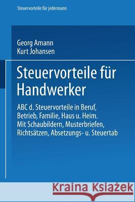 Steuervorteile Für Handwerker: ABC Der Steuervorteile in Beruf, Betrieb, Familie, Haus Und Heim Mit Schaubildern, Musterbriefen, Richtsätzen, Absetzu Amann, Georg 9783663125426 Springer - książka