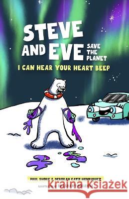 Steve and Eve Save the Planet: I Can Hear Your Heart Beep Deborah Kat Prashant Miranda Paul Shore 9780981347455 Paul Shore - książka