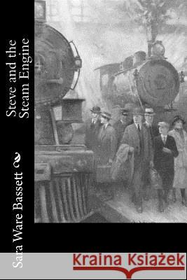 Steve and the Steam Engine Sara Ware Bassett 9781981994021 Createspace Independent Publishing Platform - książka