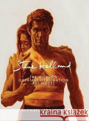 Steve Holland: The World's Greatest Illustration Art Model Michael Stradford 9781685645489 St. Clair Publishing - książka