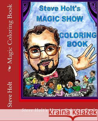 Steve Holt's Magic Coloring Book Steve J. Holt Vickie Hodge Holt 9781539536406 Createspace Independent Publishing Platform - książka