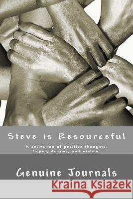 Steve is Resourceful: A collection of positive thoughts, hopes, dreams, and wishes. Journals, Genuine 9781500930516 Createspace - książka