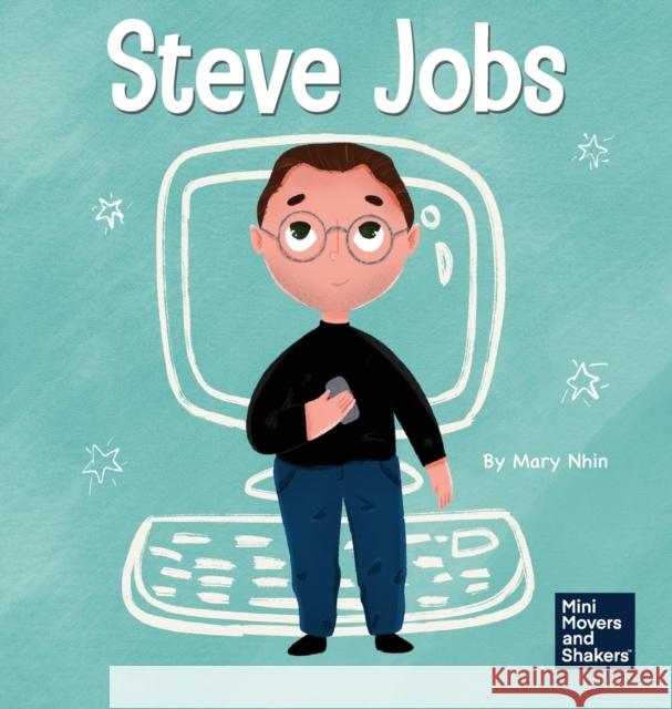 Steve Jobs: A Kid's Book About Changing the World Mary Nhin Rebecca Yee Jelena Stupar 9781953399113 Grow Grit Press LLC - książka