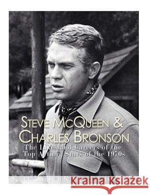 Steve McQueen & Charles Bronson: The Lives and Careers of the Top Action Stars of the 1970s Charles River Editors 9781544874449 Createspace Independent Publishing Platform - książka