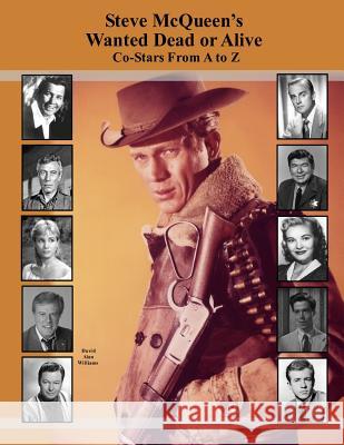 Steve McQueen's Wanted Dead or Alive Co-Stars From A to Z Williams, David Alan 9781515251019 Createspace - książka