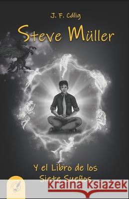 Steve Müller y el Libro de los Siete Sueños Cálig, J. F. 9789878485584 Tinta de Luz - książka