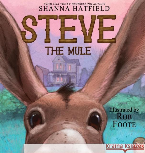 Steve The Mule: A Pendleton Petticoats Children's Book Hatfield, Shanna 9780998098838 Shanna Hatfield - książka