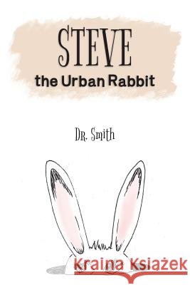 Steve the Urban Rabbit Dr Smith 9781481989817 Createspace - książka