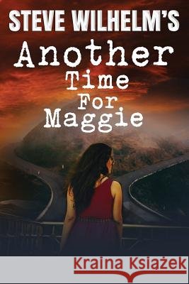 Steve Wilhelm's Another Time For Maggie Steve H. Wilhelm 9781976465154 Createspace Independent Publishing Platform - książka