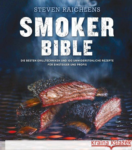 Steven Raichlens Smoker Bible : Die besten Grilltechniken und 100 unwiderstehliche Rezepte für Einsteiger und Profis Raichlen, Steven 9783741521263 Ullmann Medien - książka