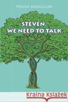 Steven, We Need to Talk: A DNA Journey That Led Me to an Unexpected and Wonderful New Family Steven Vermeulen 9781483499024 Lulu Publishing Services - książka