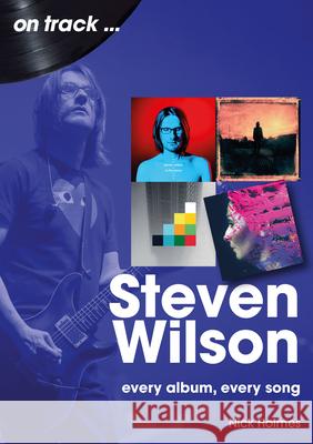 Steven Wilson On Track: Every Album, Every Song Nick Holmes 9781789523171 Sonicbond Publishing - książka