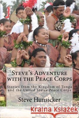 Steve's Adventure with the Peace Corps: Stories from the Kingdom of Tonga and the United States Peace Corps Steve Hunsicker 9781461141891 Createspace - książka