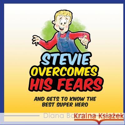 Stevie Overcomes His Fears: And gets to know the best Super Hero Baker, Diana 9781539638506 Createspace Independent Publishing Platform - książka