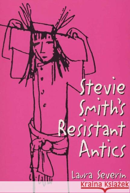 Stevie Smiths Resistant Antics Severin, Laura 9780299152949 University of Wisconsin Press - książka