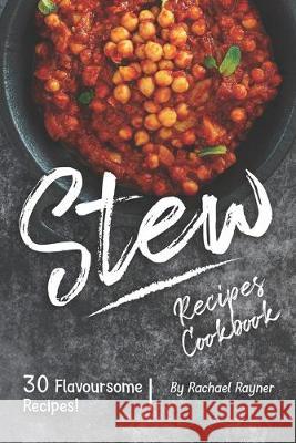 Stew Recipes Cookbook: 30 Flavoursome Recipes! Rachael Rayner 9781688153417 Independently Published - książka