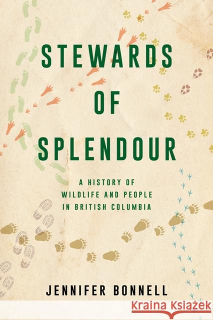 Stewards of Splendour: A History of Wildlife and People in British Columbia Jennifer Bonnell 9781039900004 Royal British Columbia Museum - książka