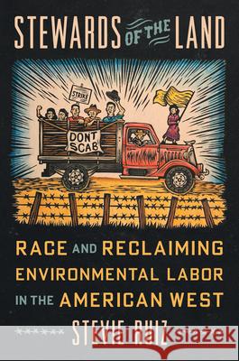 Stewards of the Land: Race and Reclaiming Environmental Labor in the American West Stevie Ruiz 9781469693347 University of North Carolina Press - książka