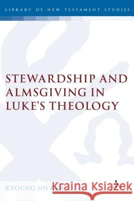 Stewardship and Almsgiving in Lukes Theo Kim, Kyoung-Jin 9781850758341 Continuum International Publishing Group - Sh - książka