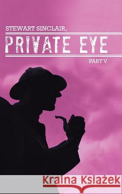 Stewart Sinclair, Private Eye: Part V Elizabeth Greenwood 9781496977656 Authorhouse - książka