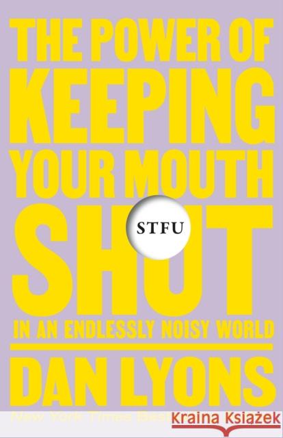 Stfu: The Power of Keeping Your Mouth Shut in an Endlessly Noisy World Lyons, Dan 9781250850348 Henry Holt & Company - książka