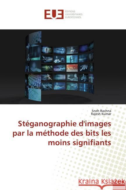 Stéganographie d'images par la méthode des bits les moins signifiants Rachna, Sneh; Kumar, Rajesh 9786139558001 Éditions universitaires européennes - książka