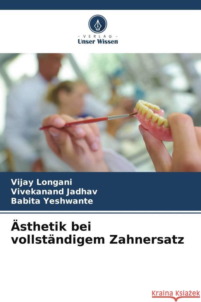 Ästhetik bei vollständigem Zahnersatz Longani, Vijay, Jadhav, Vivekanand, Yeshwante, Babita 9786205451229 Verlag Unser Wissen - książka