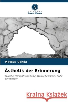 Ästhetik der Erinnerung Uchôa, Mateus 9786206833246 Verlag Unser Wissen - książka