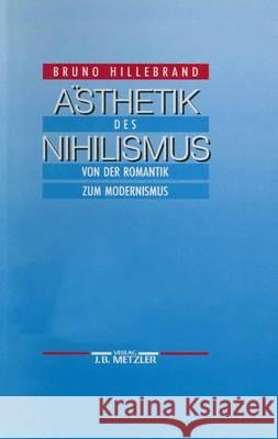 Ästhetik des Nihilismus: Von der Romantik zum Modernismus Bruno Hillebrand 9783476007810 Springer-Verlag Berlin and Heidelberg GmbH &  - książka