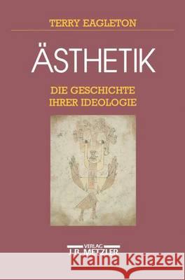 Ästhetik: Die Geschichte Ihrer Ideologie Eagleton, Terry 9783476009722 J.B. Metzler - książka