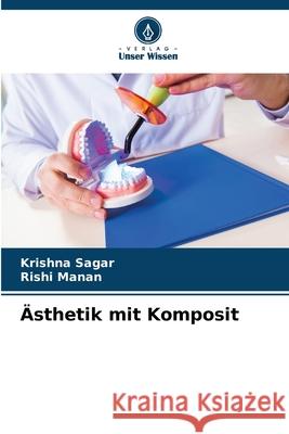 Ästhetik mit Komposit SAGAR, KRISHNA, Manan, Rishi 9786208867300 Verlag Unser Wissen - książka