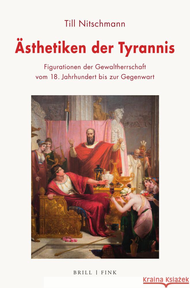 Ästhetiken der Tyrannis: Figurationen der Gewaltherrschaft vom 18. Jahrhundert bis zur Gegenwart Till Nitschmann 9783770568598 Brill (JL) - książka