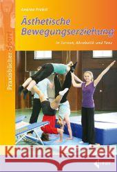 Ästhetische Bewegungserziehung : in Turnen, Tanz und Akrobatik Probst, Andrea 9783785318386 Limpert - książka