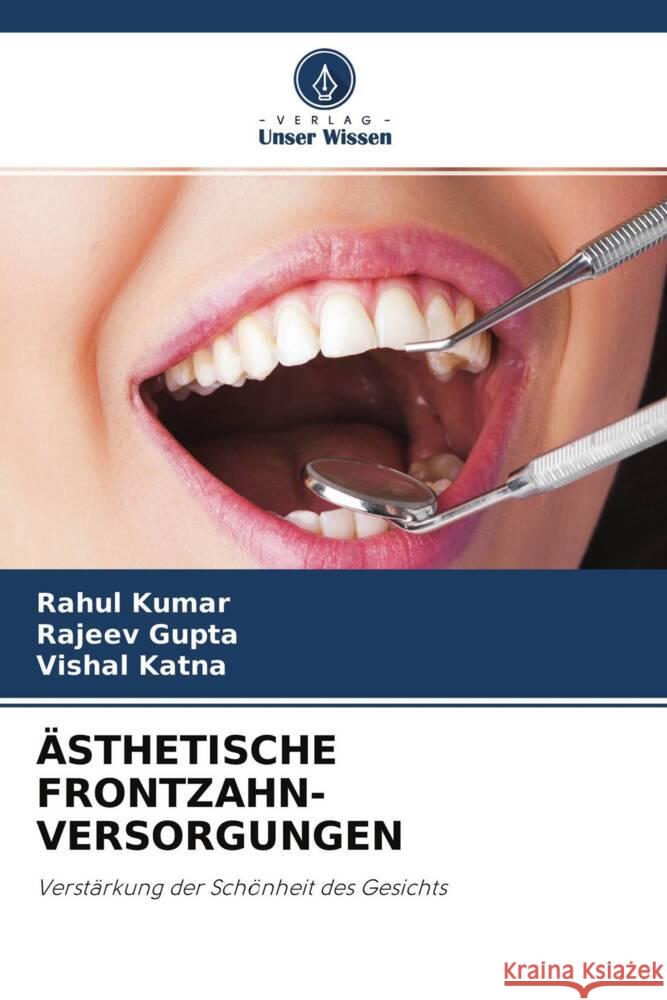 ÄSTHETISCHE FRONTZAHN- VERSORGUNGEN Kumar, Rahul, Gupta, Rajeev, Katna, Vishal 9786204407302 Verlag Unser Wissen - książka