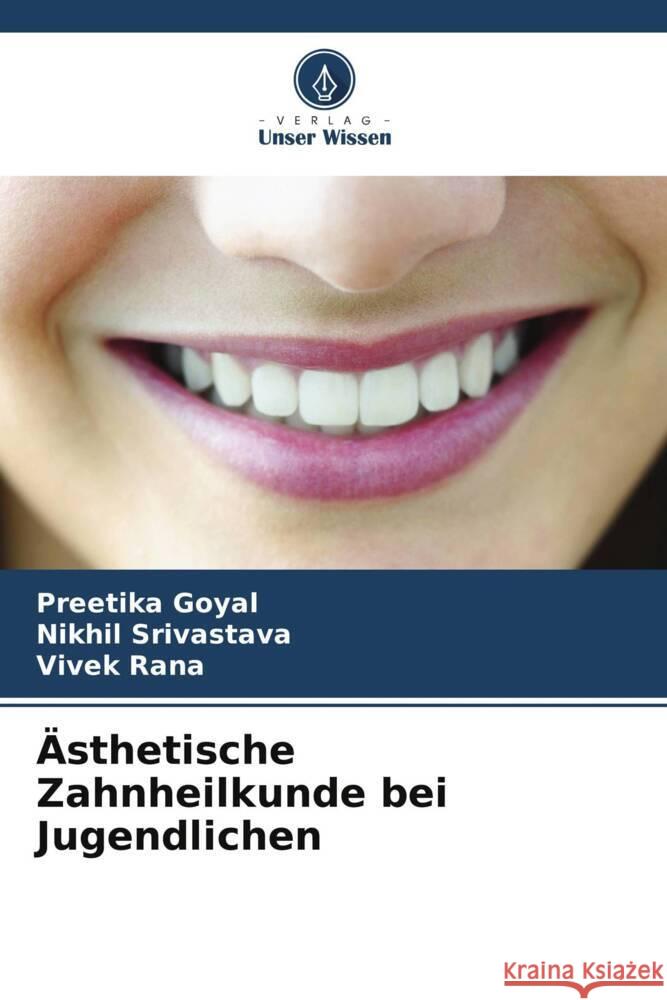 ?sthetische Zahnheilkunde bei Jugendlichen Preetika Goyal Nikhil Srivastava Vivek Rana 9786206898986 Verlag Unser Wissen - książka