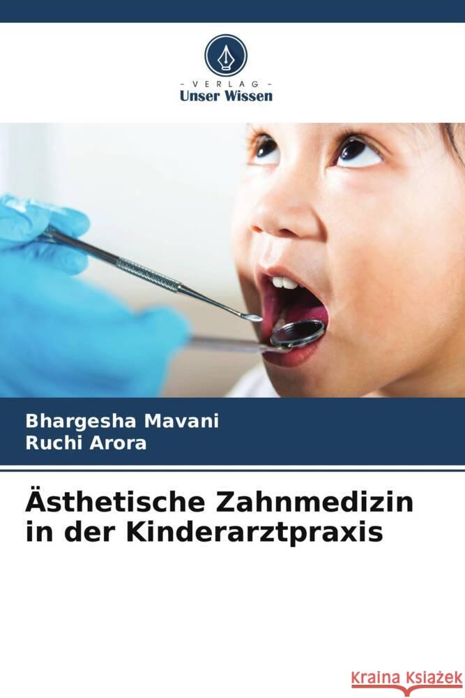 Ästhetische Zahnmedizin in der Kinderarztpraxis Mavani, Bhargesha, Arora, Ruchi 9786208237325 Verlag Unser Wissen - książka